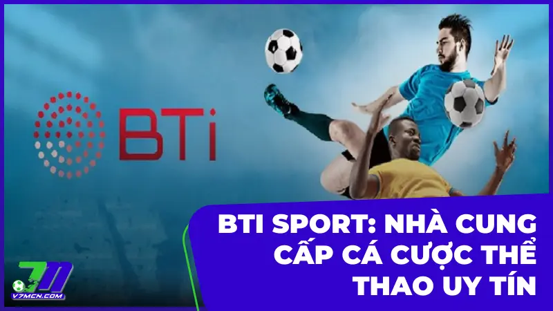 BTi Sports – khám phá nền tảng cá cược thể thao đỉnh cao